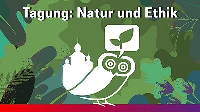 Tagung "Natur und Ethik"